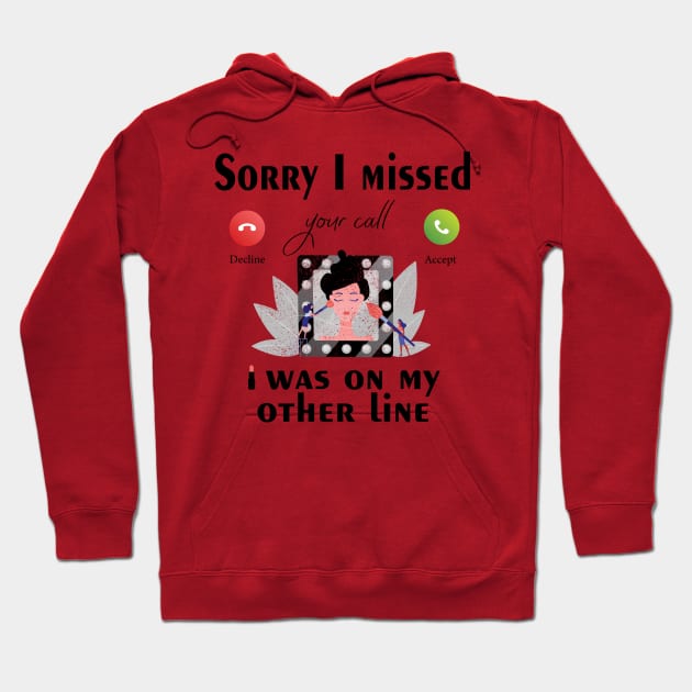 Funny Makeup Sorry I Missed Your Call I Was On My Other Line Hoodie by Meryarts